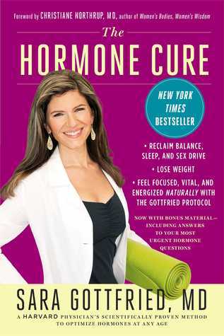 Book cover of The Hormone Cure: Reclaim Balance, Sleep And Sex Drive; Lose Weight; Feel Focused, Vital, And Energized Naturally With The Gottfried Protocol by Sara Gottfried, Christianne Northrup (Foreword)