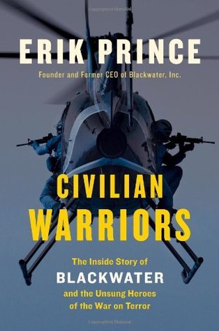 Book cover of Civilian Warriors: The Inside Story Of Blackwater And The Unsung Heroes Of The War On Terror by Erik Prince