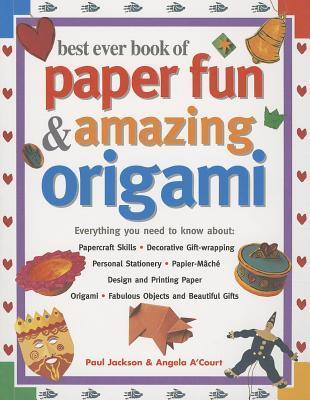 Book cover of Best Ever Book Of Paper Fun & Amazing Origami: Everything You Need To Know About: Papercraft Skills; Decorative Gift-Wrapping; Personal Stationery; Papier-Mâché; Design And Printing Paper; Origami; Fabulous Objects And Beautiful Gifts by Paul    Jackson