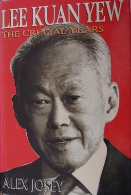 Book cover of Lee Kuan Yew: The Crucial Years by Alex Josey