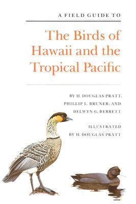 Book cover of A Field Guide To The Birds Of Hawaii And The Tropical Pacific by H. Douglas Pratt, Phillip L. Bruner, Delwyn G. Berrett