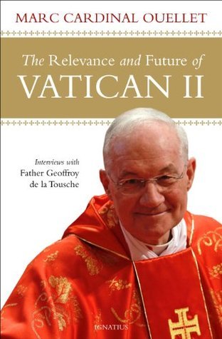 Book cover of The Relevance And Future Of The Second Vatican Council by Marc Ouellet, Geoffroy De La Tousche