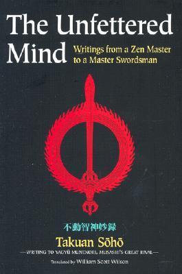 Book cover of The Unfettered Mind: Writings From A Zen Master To A Master Swordsman by Takuan Soho, William Scott Wilson (Trans.)