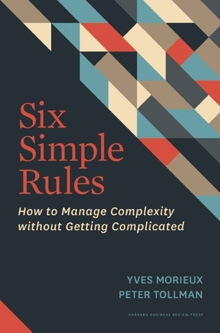 Book cover of Six Simple Rules: How To Manage Complexity Without Getting Complicated by Yves Morieux, Peter Tollman