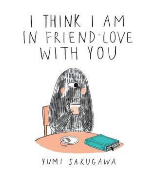 Book cover of I Think I Am In Friend-Love With You by Yumi Sakugawa