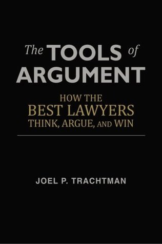 Book cover of The Tools of Argument: How the Best Lawyers Think, Argue, and Win by Joel P. Trachtman
