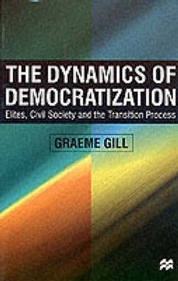 Book cover of The Dynamics of Democratization: Elites, Civil Society and the Transition Process by Graeme J. Gill