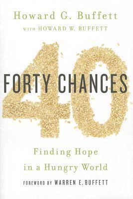 Book cover of 40 Chances: Finding Hope In A Hungry World by Howard G. Buffett