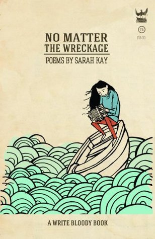 Book cover of No Matter The Wreckage: Poems by Sarah Kay, Sophia Janowitz (Illus.)
