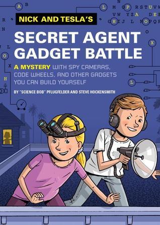 Book cover of Nick And Tesla's Secret Agent Gadget Battle: A Mystery With Spy Cameras, Code Wheels, And Other Gadgets You Can Build Yourself by Bob Pflugfelder, Steve Hockensmith