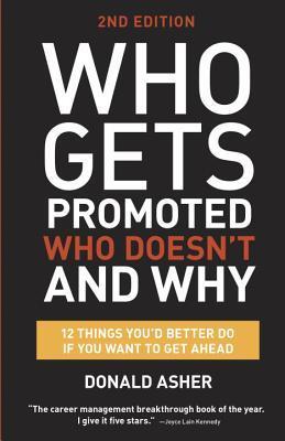 Book cover of Who Gets Promoted, Who Doesn't, And Why: 10 Things You'd Better Do If You Want To Get Ahead by Donald Asher