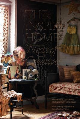 Book cover of The Inspired Home: Nests of Creatives by Kim Ficaro, Todd Nickey, Ditte Isager (Photographs), Mayer Rus (Text), Sarah Sophie Flicker (Text)