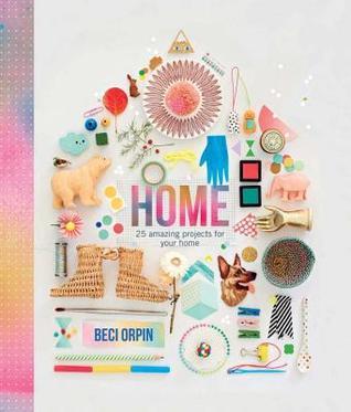 Book cover of Home: 25 Amazing Projects For Your Home by Beci Orpin