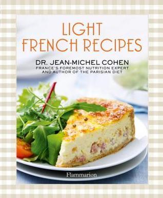 Book cover of Light French Recipes: A Parisian Diet Cookbook by Jean-Michel Cohen, Bernard Radvaner (Photographer), Geraldine Sauvage (Contrib.)