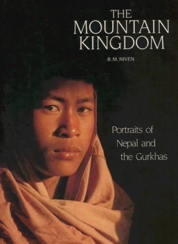 Book cover of The Mountain Kingdom: Portraits of Nepal and the Gurkhas by Bruce M. Niven