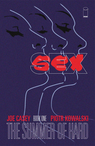 Book cover of Sex, Book One: The Summer of Hard by Joe Casey, Piotr Kowalski (Artist)