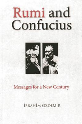 Book cover of Rumi And Confucius: Messages For A New Century by İbrahim Özdemir