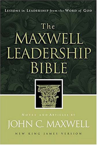 Book cover of The Maxwell Leadership Bible: Lessons In Leadership From The Word Of God –New King James Version by Anonymous, John C. Maxwell (Contrib.)