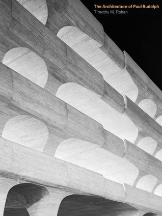 Book cover of The Architecture of Paul Rudolph by Timothy M Rohan