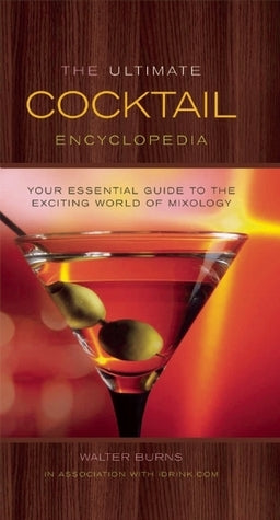 Book cover of The Ultimate Cocktail Encyclopedia: Your Essential Guide to the Exciting World of Mixology by Walter Burns