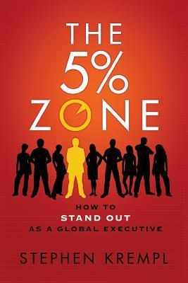 Book cover of The 5% Zone: How To Stand Out As A Global Executive by Stephen Krempl