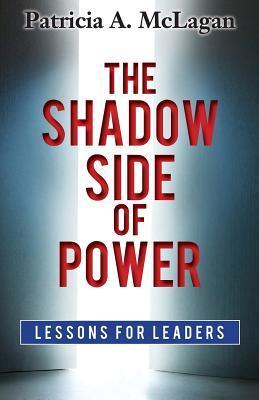 Book cover of The Shadow Side of Power: Lessons for Leaders by Patricia (Pat) McLagan