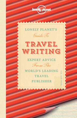 Book cover of Lonely Planet'S Guide To Travel Writing by Don George