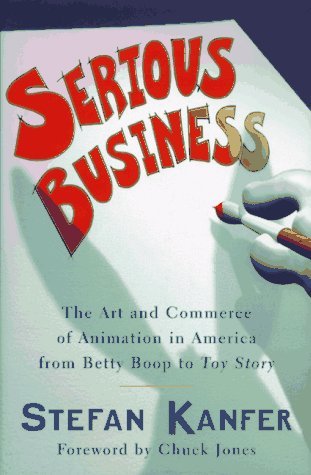 Book cover of Serious Business: The Art and Commerce of Animation in America From Betty Boop to Toy Story by Stefan Kanfer