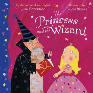 Book cover of The Princess And The Wizard by Julia Donaldson, Lydia Monks (Illus.)
