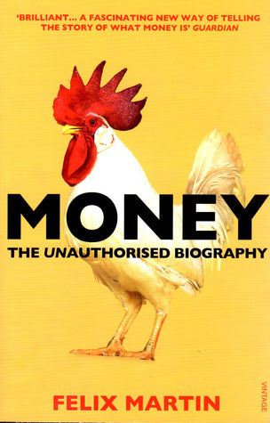 Book cover of Money: The Unauthorised Biography by Felix Martin