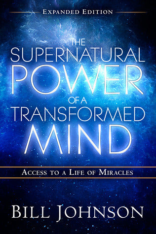 Book cover of The Supernatural Power of a Transformed Mind: Access to a Life of Miracles by Bill Johnson