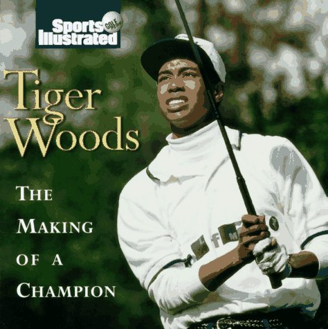 Book cover of Tiger Woods: The Making of a Champion by Sports Illustrated