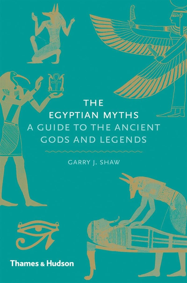 Book cover of The Egyptian Myths: A Guide To The Ancient Gods And Legends by Garry J. Shaw