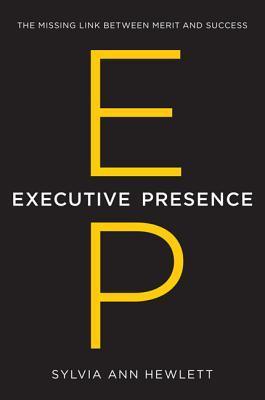 Book cover of Executive Presence: The Missing Link Between Merit And Success by Sylvia Ann Hewlett