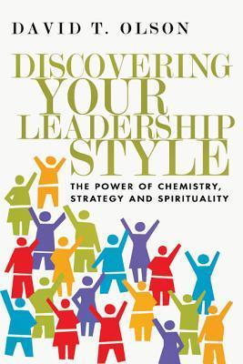 Book cover of Discovering Your Leadership Style: The Power of Chemistry, Strategy and Spirituality by David T. Olson