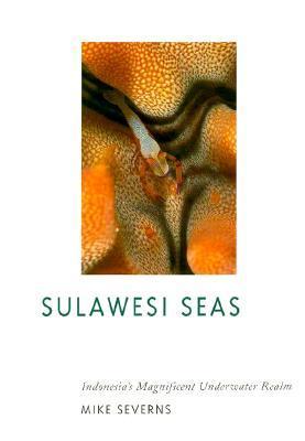 Book cover of Sulawesi Seas: Indonesia's Magnificent Underwater Realm by Mike Severns