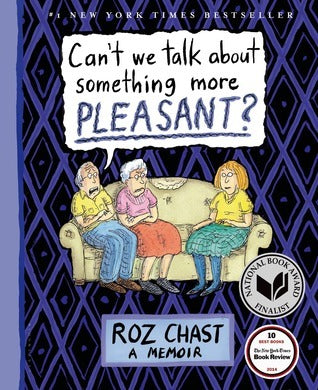Book cover of Can't We Talk About Something More Pleasant? by Roz Chast