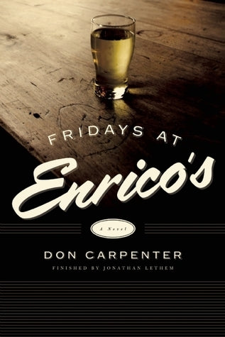 Book cover of Fridays At Enrico's by Don Carpenter, Jonathan Lethem (Afterword)