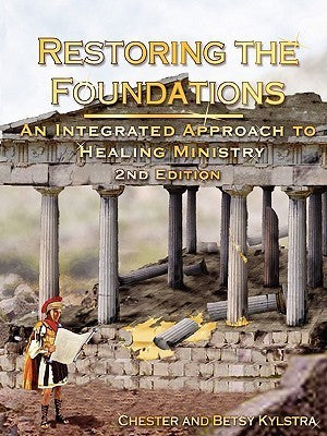 Book cover of Restoring The Foundations: An Integrated Approach To Healing Ministry by Chester D. Kylstra, Betsy Kylstra, Bill Hamon (Foreword)