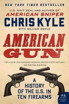 Book cover of American Gun: A History of the U.S. in Ten Firearms by Chris Kyle, William Doyle