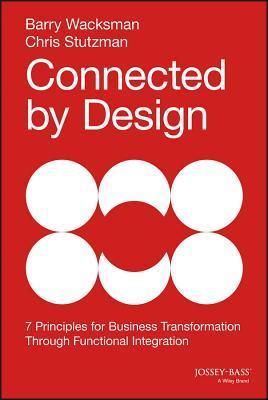 Book cover of Connected By Design: Seven Principles For Business Transformation Through Functional Integration by Barry Wacksman