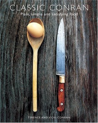 Book cover of Classic Conran: Plain, Simple And Satisfying Food by Terence Conran, Vicki Conran