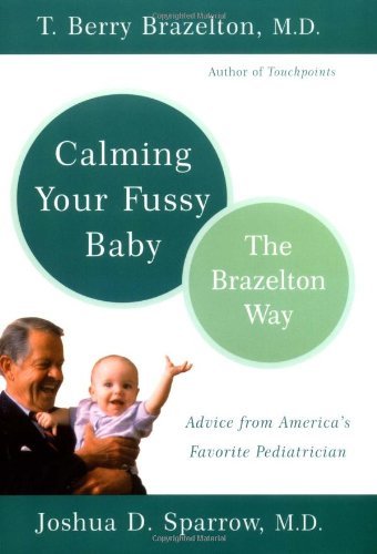Book cover of Calming Your Fussy Baby: The Brazelton Way by T. Berry Brazelton, Joshua D. Sparrow