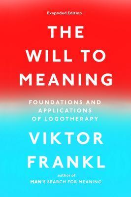 Book cover of The Will To Meaning: Foundations And Applications Of Logotherapy by Viktor E. Frankl
