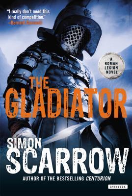Book cover of The Gladiator: A Roman Legion Novel by Simon Scarrow