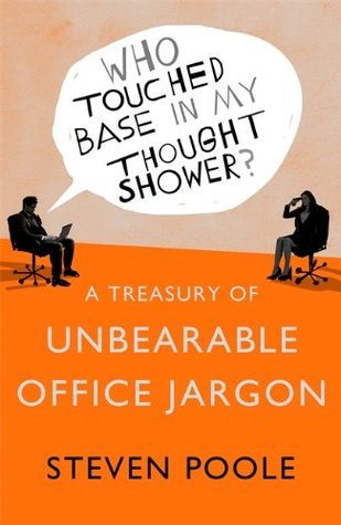 Book cover of Who Touched Base In My Thought Shower?: A Treasury Of Unbearable Office Jargon by Steven Poole