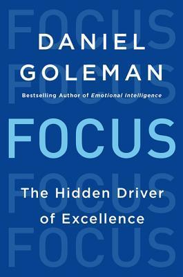 Book cover of Focus: The Hidden Driver of Excellence by Daniel Goleman