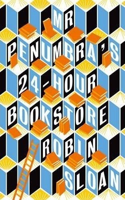 Book cover of Mr Penumbra's 24 Hour Bookstore by Robin Sloan