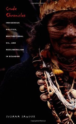 Book cover of Crude Chronicles: Indigenous Politics, Multinational Oil, And Neoliberalism In Ecuador by Suzana Sawyer, Emily S. Rosenberg (Ed.), Gilbert M. Joseph (Ed.)
