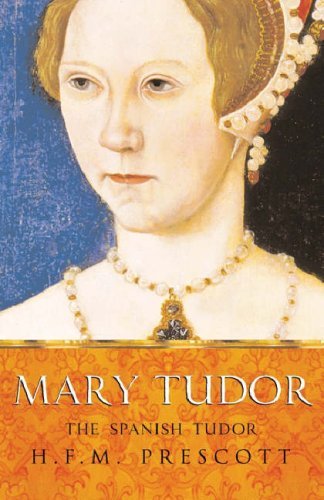 Book cover of Mary Tudor: The Spanish Tudor by H.F.M. Prescott